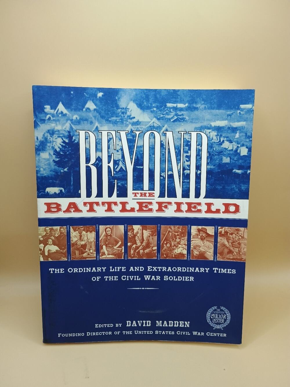 Beyond the Battlefield: Civil War Soldier Edited by David Madden 2000 Softcover